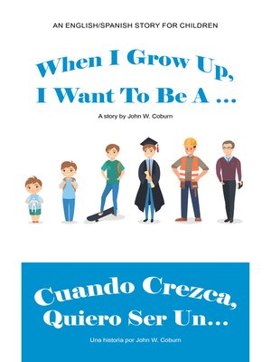 cover image of When I Grow Up, I Want to Be a ... / Cuando Crezca, Quiero Ser Un...